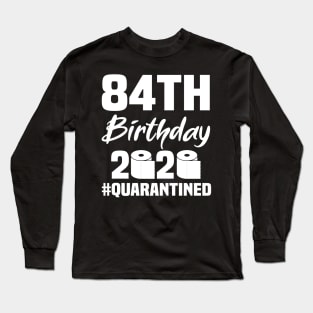 84th Birthday 2020 Quarantined Long Sleeve T-Shirt